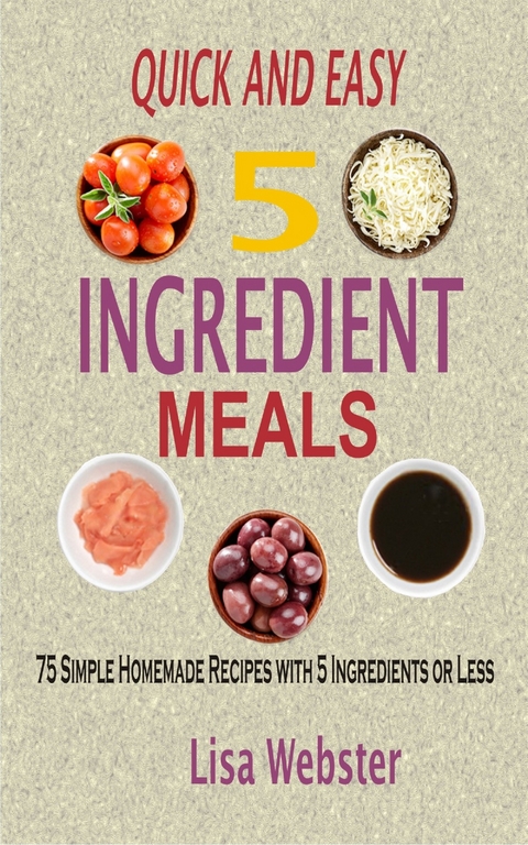 Quick and Easy 5 Ingredient Meals -  Lisa Webster