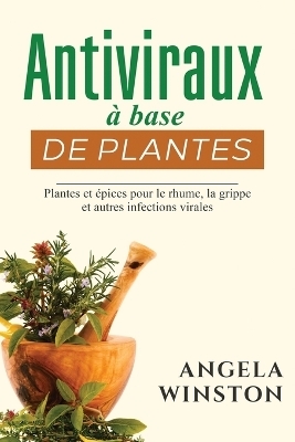 Antiviraux à base de plantes - Angela Winston