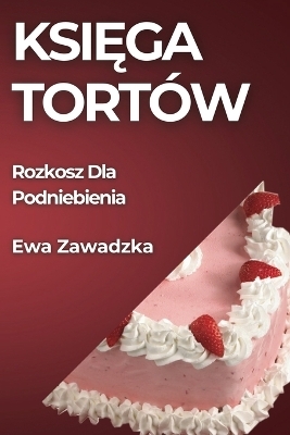 Księga Tortów - Ewa Zawadzka