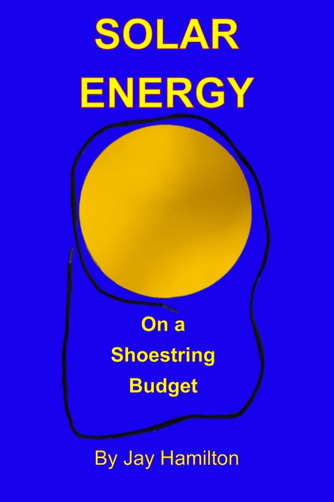 Solar Energy On A Shoestring Budget -  Jay Hamilton