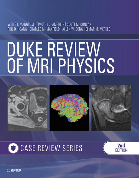 Duke Review of MRI Principles:Case Review Series E-Book -  Wells Mangrum,  Quoc Bao Phil B Hoang,  Tim J Amrhein,  Scott M Duncan,  Charles M Maxfield,  Elmar Merkl