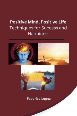 Positive Mind, Positive Life -  Federico Lopez