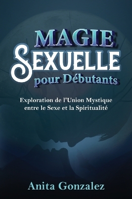 Magie Sexuelle pour Débutants - Anita Gonzalez