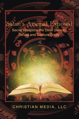 Satan's Arsenal Exposed -  Christian Media LLC