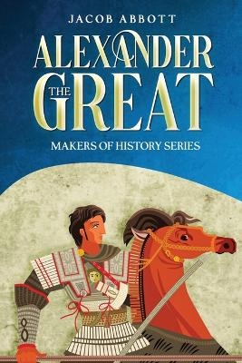 Alexander the Great - Jacob Abbott