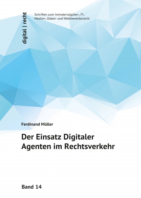 digital | recht - Schriften zum Immaterialgüter-, IT-, Medien-, Daten-... / Der Einsatz Digitaler Agenten im Rechtsverkehr - Ferdinand Müller