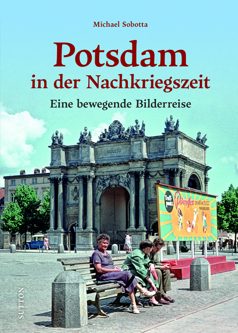 Potsdam in der Nachkriegszeit - Michael Sobotta