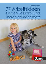 77 Arbeitsideen für den Besuch- und Therapiehundeeinsatz - Kahlisch, Anne