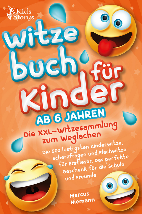 Witzebuch ab 6 Jahren - Die XXL - Witzesammlung zum Weglachen: Die 500 lustigsten Kinderwitze, Scherzfragen und Flachwitze für Erstleser. Das perfekte Geschenk für die Schule und Freunde - Marcus Niemann