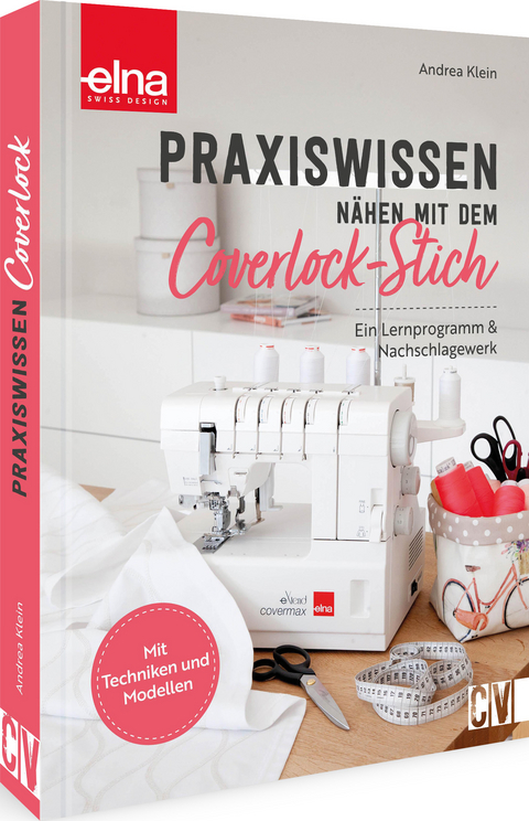 Praxiswissen Nähen mit dem Coverlock-Stich - Andrea Klein