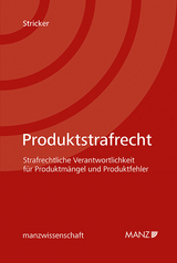 Produktstrafrecht Strafrechtliche Verantwortlichkeit für Produktmängel und Produktfehler - Martin Stricker