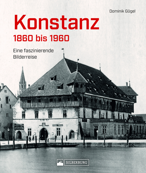 Konstanz 1860 bis 1960 - Dominik Gügel