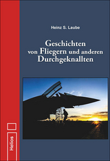 Geschichten von Fliegern und anderen Durchgeknallten - Heinz S. Laube