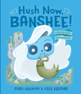 Hush Now, Banshee! -  Kyle Sullivan