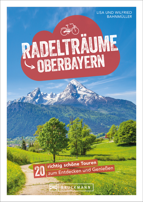 Radelträume in Oberbayern - Wilfried Bahnmüller, Lisa Bahnmüller