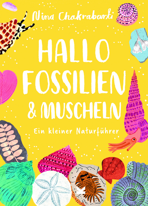 Hallo Fossilien &amp; Muscheln - Nina Chakrabarti