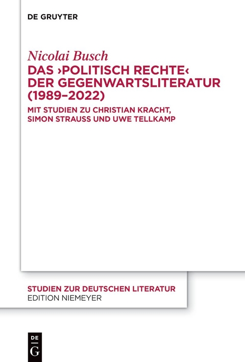 Das ›politisch Rechte‹ der Gegenwartsliteratur (1989–2022) - Nicolai Busch