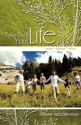 Take Back Your Life - Tammy Moorehead