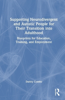 Supporting Neurodivergent and Autistic People for Their Transition into Adulthood - Danny Combs