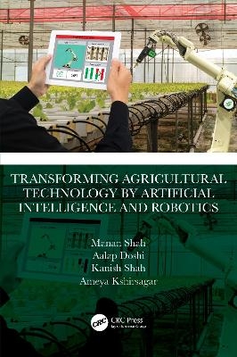 Transforming Agricultural Technology by Artificial Intelligence and Robotics - Manan Shah, Aalap Doshi, Kanish Shah, Ameya Kshirsagar