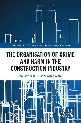 The Organisation of Crime and Harm in the Construction Industry - Jon Davies, Hanna Malik