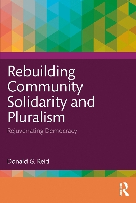 Rebuilding Community Solidarity and Pluralism - Donald G. Reid