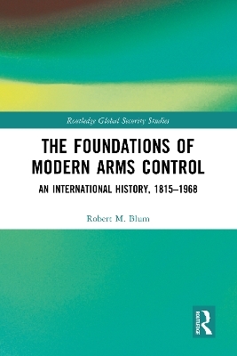 The Foundations of Modern Arms Control - Robert M. Blum
