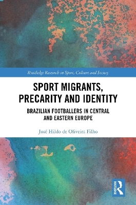 Sport Migrants, Precarity and Identity - José Hildo de Oliveira Filho