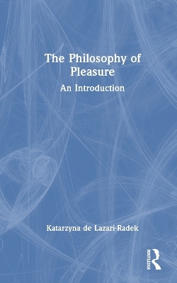 The Philosophy of Pleasure - Katarzyna de Lazari-Radek