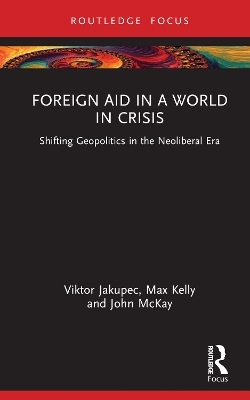 Foreign Aid in a World in Crisis - Viktor Jakupec, Max Kelly, John McKay