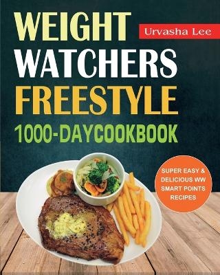 Weight Watchers Freestyle 1000-Day Cookbook - Urvasha Lee