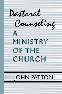 Pastoral Counseling: A Ministry of the Church - John H Patton