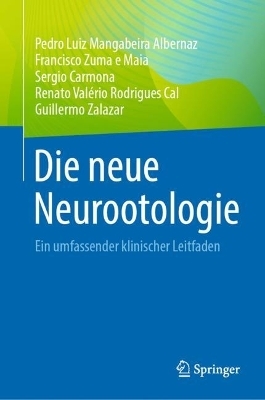 Die neue Neurootologie - Pedro Luiz Mangabeira Albernaz, Francisco Zuma e Maia, Sergio Carmona, Renato Valério Rodrigues Cal, Guillermo Zalazar