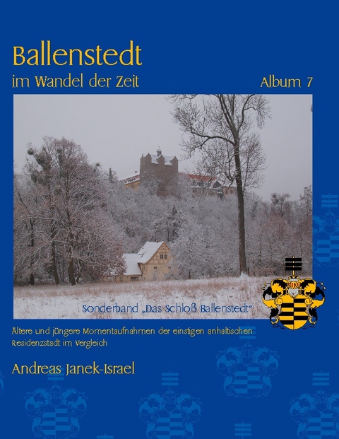 Ballenstedt im Wandel der Zeit Album 7 - Andreas Janek-Israel