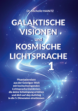 GALAKTISCHE VISIONEN und KOSMISCHE LICHTSPRACHE 1 - Dr. Michelle Haintz