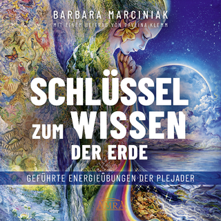 SCHLÜSSEL ZUM WISSEN DER ERDE: Geführte Energieübungen der Plejader mit einem exklusiven und selbst eingesprochenen Beitrag der SPIEGEL-Bestsellerautorin Pavlina Klemm - Barbara Marciniak; Pavlina Klemm; Sayama