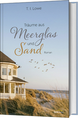 Träume aus Meerglas und Sand - T. I. Lowe