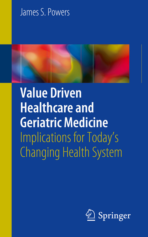 Value Driven Healthcare and Geriatric Medicine - James S. Powers