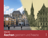 Aachen gestern und heute