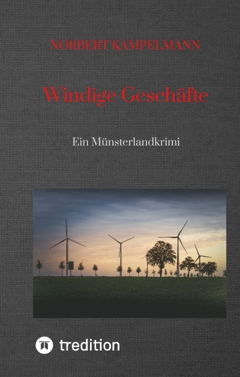Windige Geschäfte - Eine Kriminalgeschichte rund um das Thema Windkraft - Norbert Kampelmann