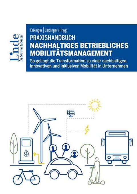 Praxishandbuch Nachhaltiges betriebliches Mobilitätsmanagement - Alexandra Anderluh, Holger Heinfellner, Christina Hubin, Marcella Kral, Lina Mosshammer, Matthias Nocker, Pamela Nolz, Sophie Parragh, Katja Schechtner, Katharina Schlittler, Julia Schmid, Klemens Schmidt, Michael Schwendinger, Agnes Sindelar, Stephan Tischler, Josefine Wickenbrock