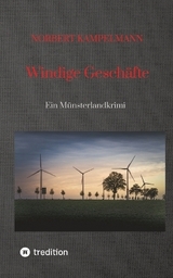 Windige Geschäfte - Eine Kriminalgeschichte rund um das Thema Windkraft - Norbert Kampelmann