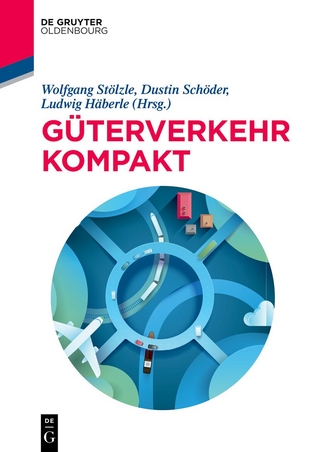 Güterverkehr kompakt - Wolfgang Stölzle; Dustin Schöder; Ludwig Häberle