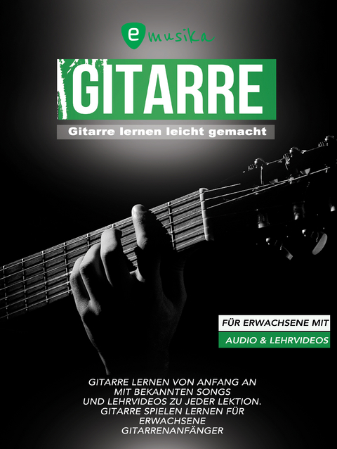 Gitarre lernen leicht gemacht für Erwachsene mit Audio und Lehrvideos - Sebastian Schulz