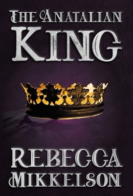 The Anatalian King - Rebecca Mikkelson