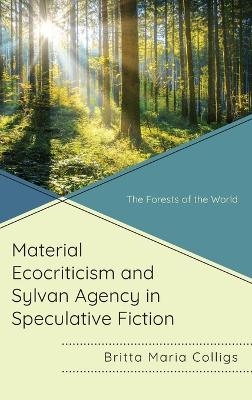 Material Ecocriticism and Sylvan Agency in Speculative Fiction - Britta Maria Colligs