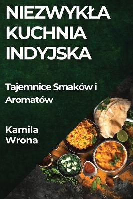Niezwykla Kuchnia Indyjska - Kamila Wrona