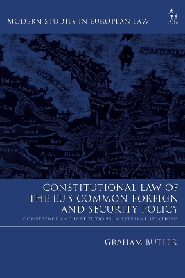 Constitutional Law of the EU’s Common Foreign and Security Policy - Graham Butler