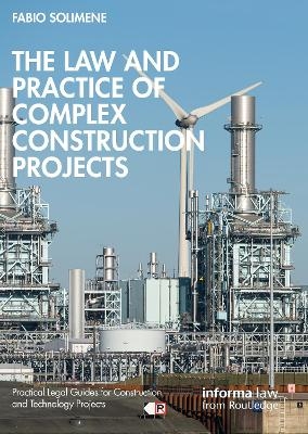 The Law and Practice of Complex Construction Projects - Fabio Solimene