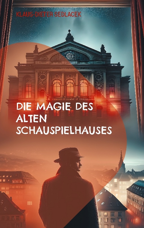 Die Magie des alten Schauspielhauses - Klaus-Dieter Sedlacek